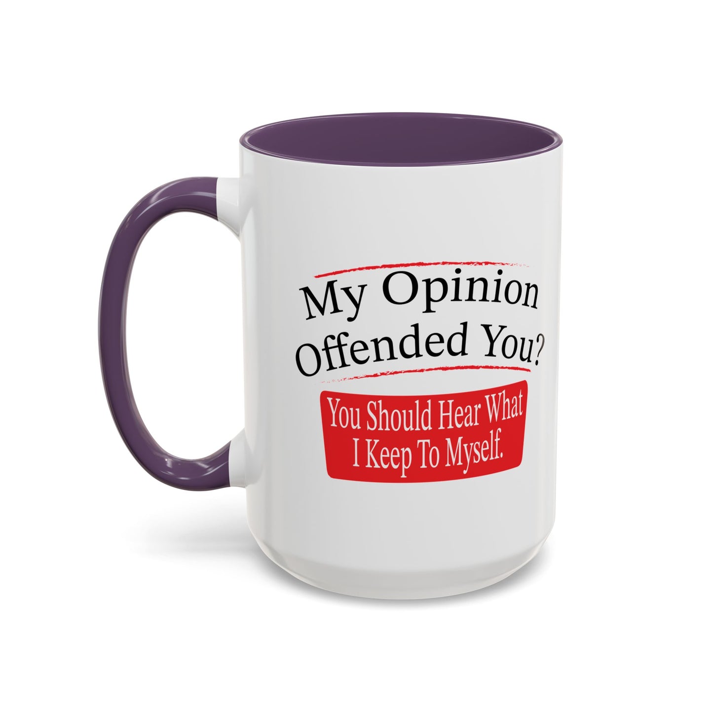 MY OPINION OFFENDED YOU? Accent BiColor Funny Sarcastic Mug