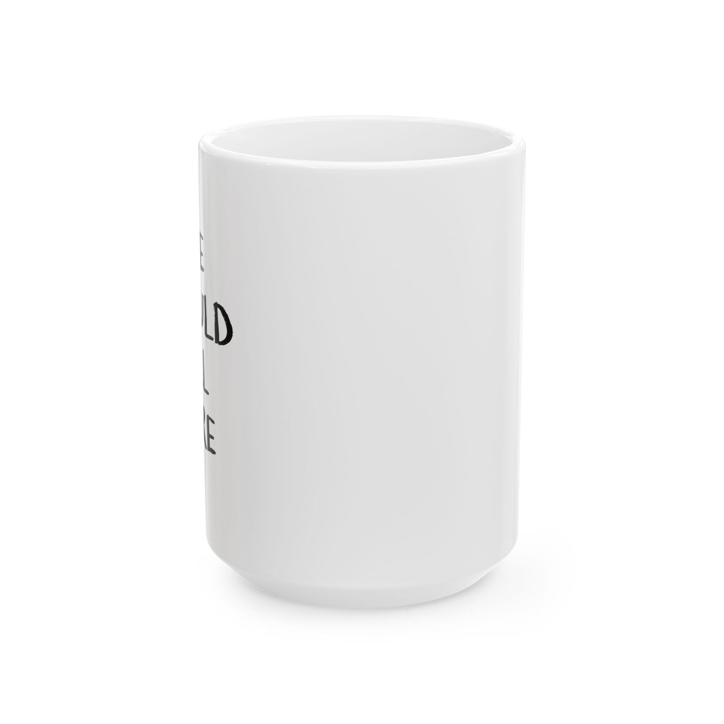 WE SHOULD ALL CARE FUNNY SARCASTIC White Mug