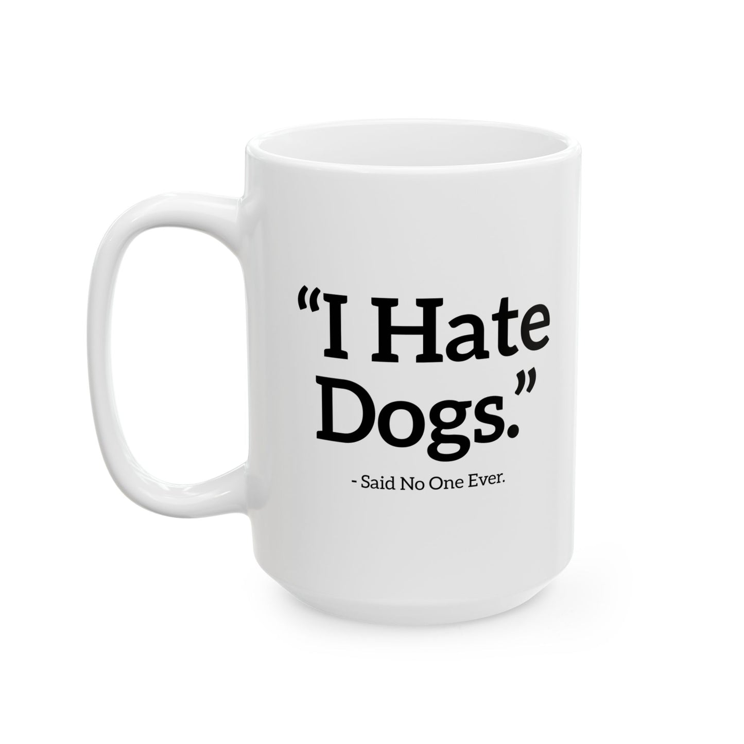 I HATE DOGS. FUNNY SARCASTIC WHITE MUG