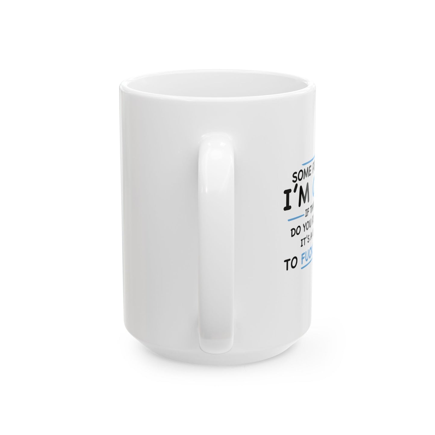 IF I'M CRAZY, DO YOU THINK ITS A GOOD IDEA TO... FUNNY SARCASTIC MUG