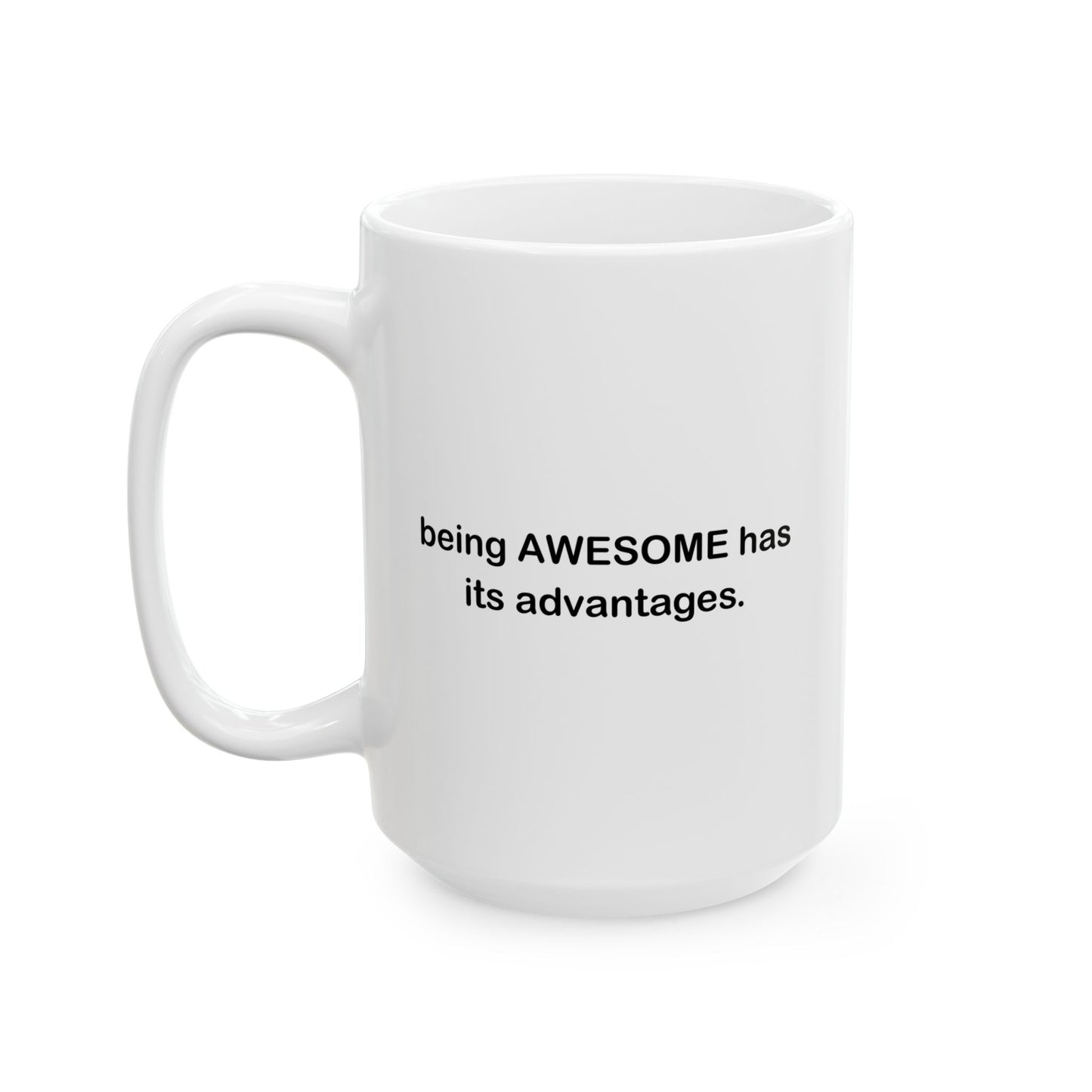 BEING AWESOME HAS ITS ADVANTAGES FUNNY SARCASTIC MUG