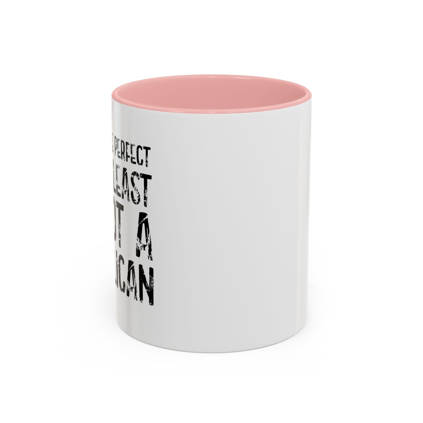 I May Not be Perfect But At Least I'm Not a Republican Accent BiColor Funny Sarcastic Mug