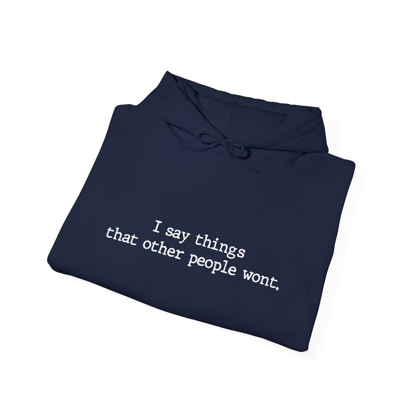 I SAY THINGS THAT OTHER PEOPLE WONT - Premium Unisex Heavy Blend Funny Sarcastic Colored Hoodie Sweatshirt