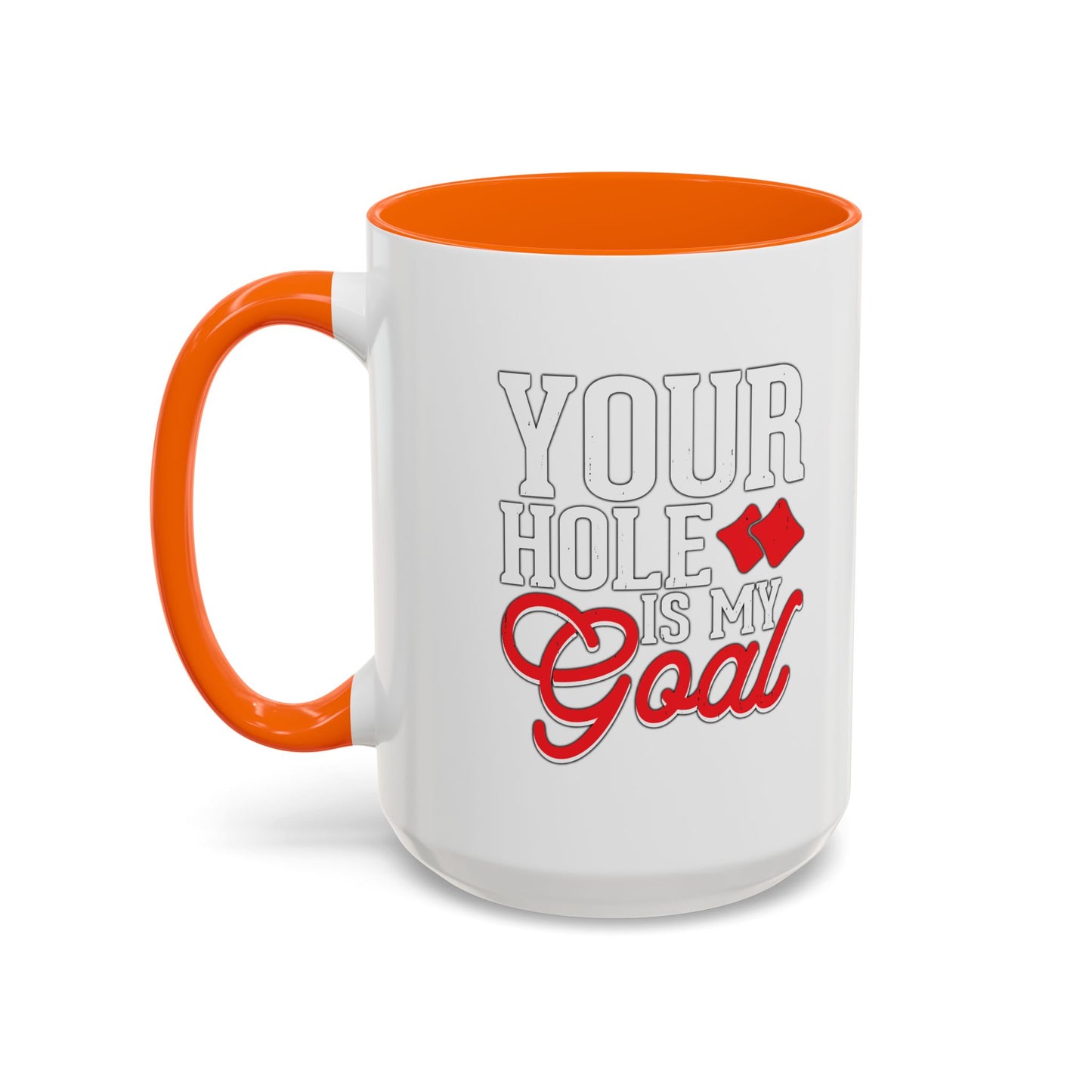 YOUR HOLE IS MY GOAL Accent BiColor Funny Sarcastic White Mug