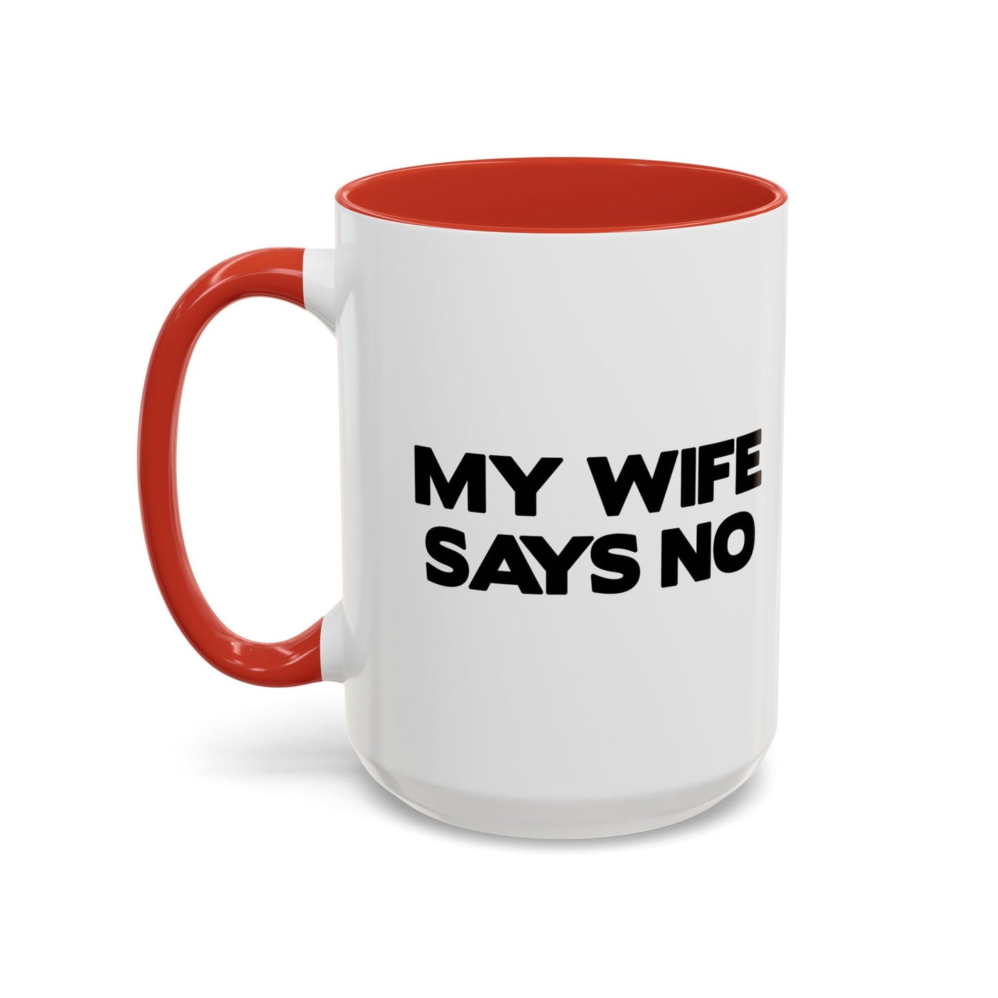 MY WIFE SAYS NO Accent BiColor Funny Sarcastic Mug