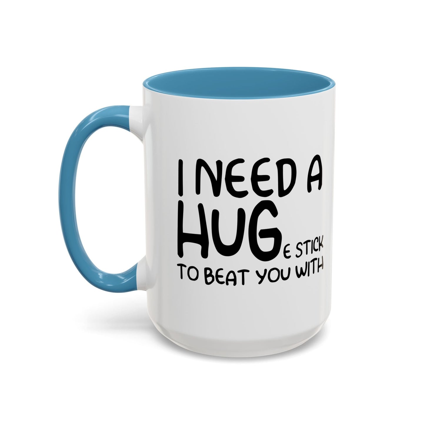 I Need a Hug e Stick to  Beat You With Accent BiColor Funny Sarcastic Mug