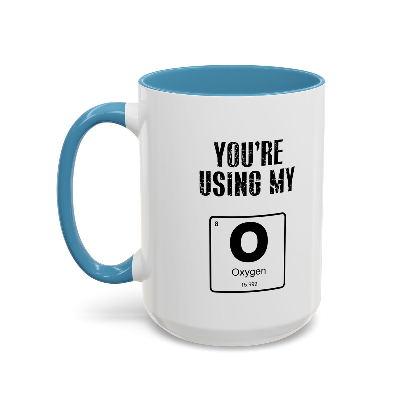 YOU'RE USING MY OXYGEN Accent BiColor Funny Sarcastic Mug