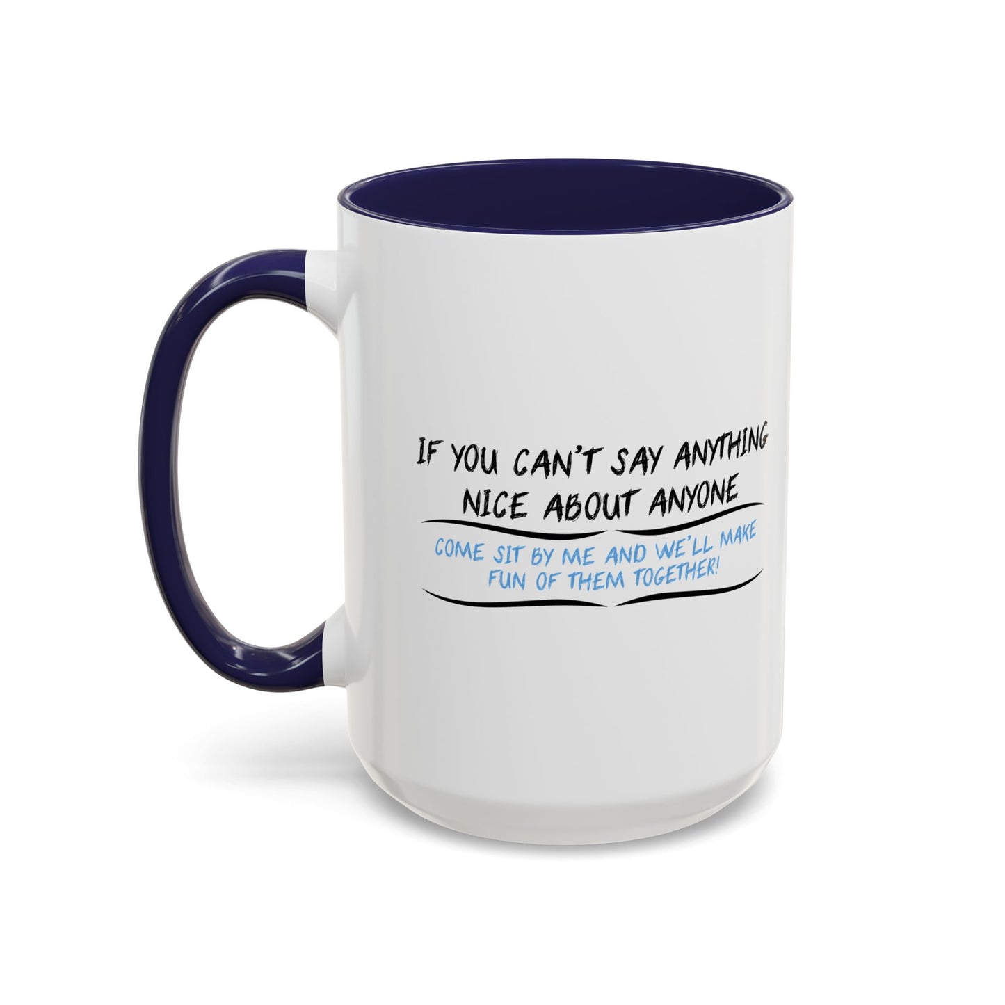 IF YOU CAN’T SAY ANYTHING NICE ABOUT ANYONE Accent BiColor Funny Sarcastic Mug