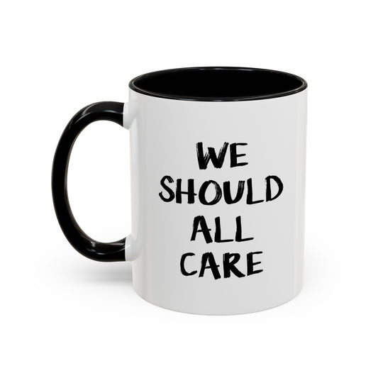 WE SHOULD ALL CARE Accent BiColor Funny Sarcastic Mug