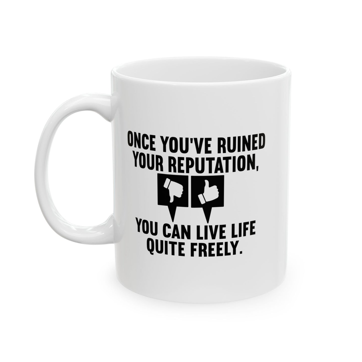 ONCE YOU'VE RUINED YOUR REPUTATION FUNNY SARCASTIC MUG