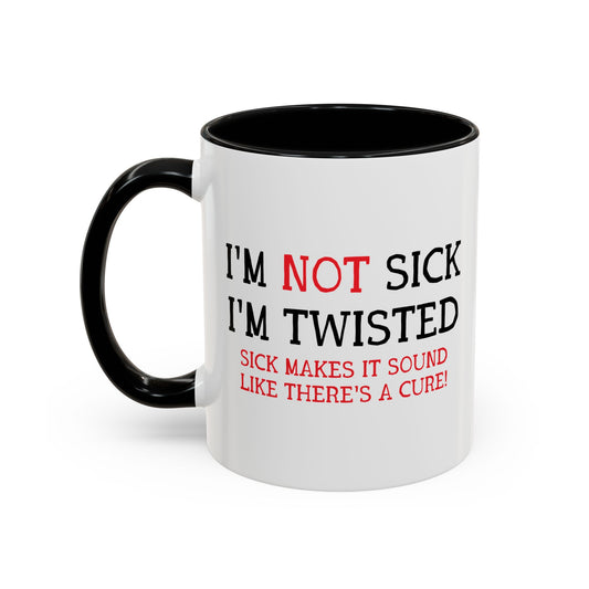 I'M NOT SICK Accent BiColor Funny Sarcastic Mug