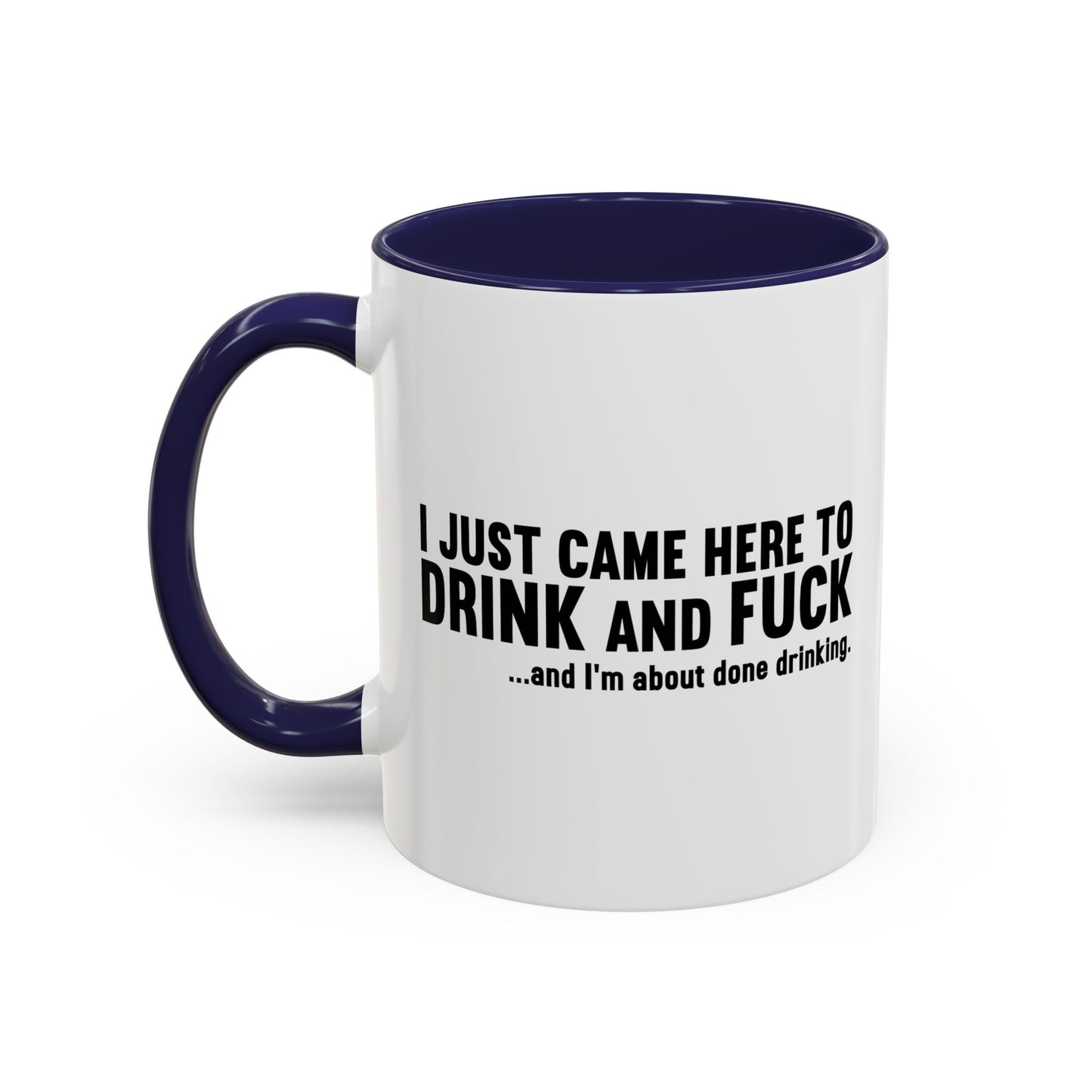 I'M ABOUT DONE DRINKING Accent BiColor Funny Sarcastic Mug