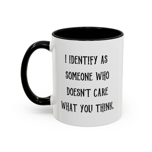 I IDENTIFY AS SOMEONE WHO DOESN'T CARE WHAT YOU THINK Accent BiColor Funny Sarcastic Mug