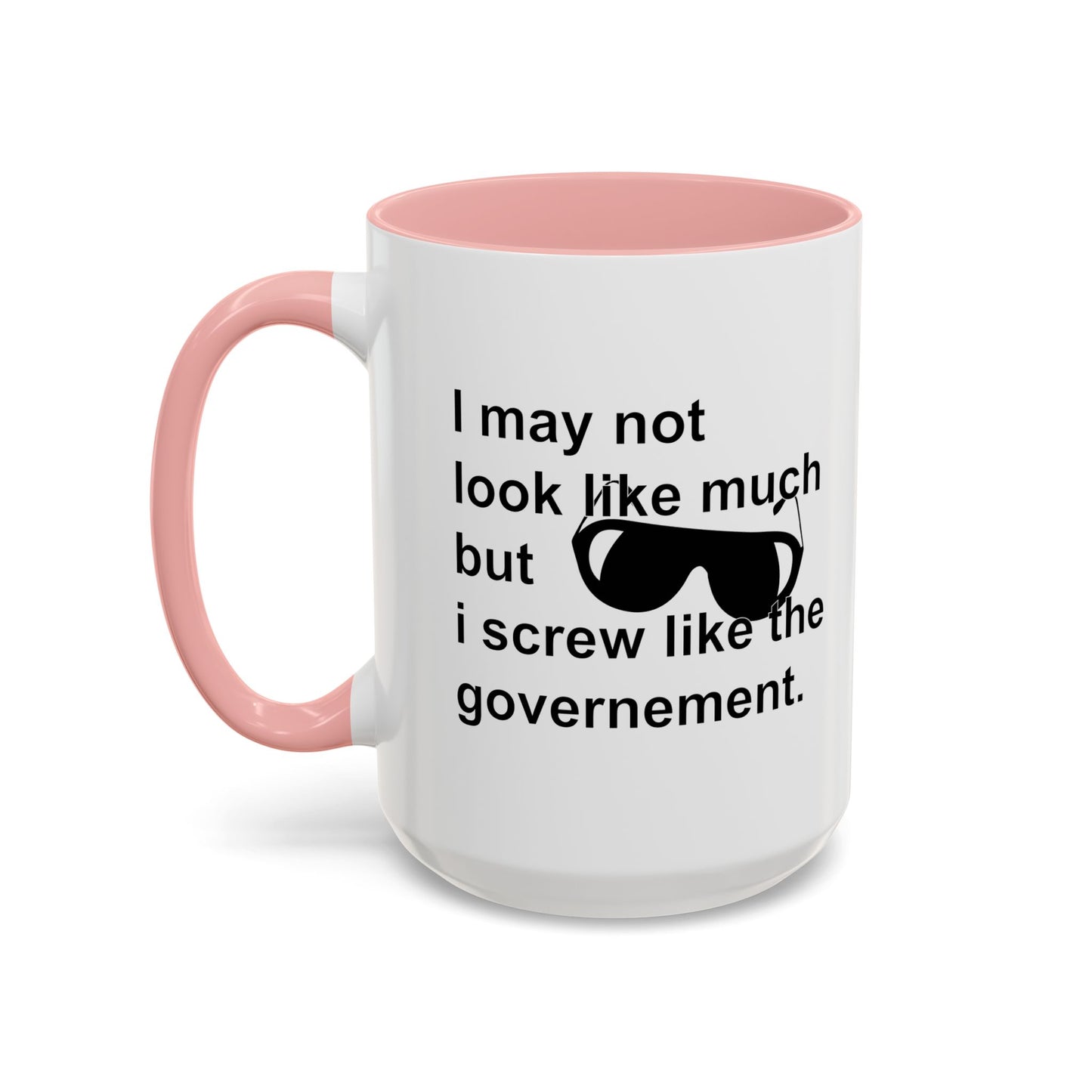 I SCREW GOVERNMENT Accent BiColor Funny Sarcastic Mug