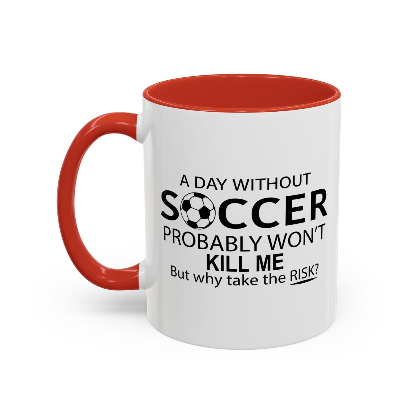 A DAY WITHOUT SOCCER Accent BiColor Funny Sarcastic Mug