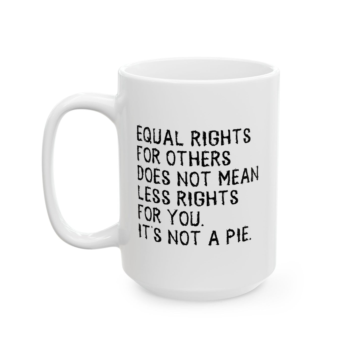 EQUAL RIGHTS FUNNY SARCASTIC MUG