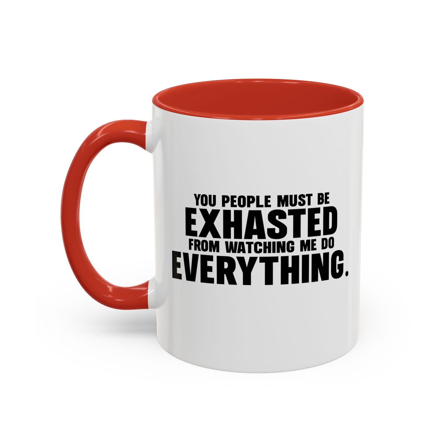 YOU PEOPLE MUST BE EXHAUSTED Accent BiColor Funny Sarcastic Mug