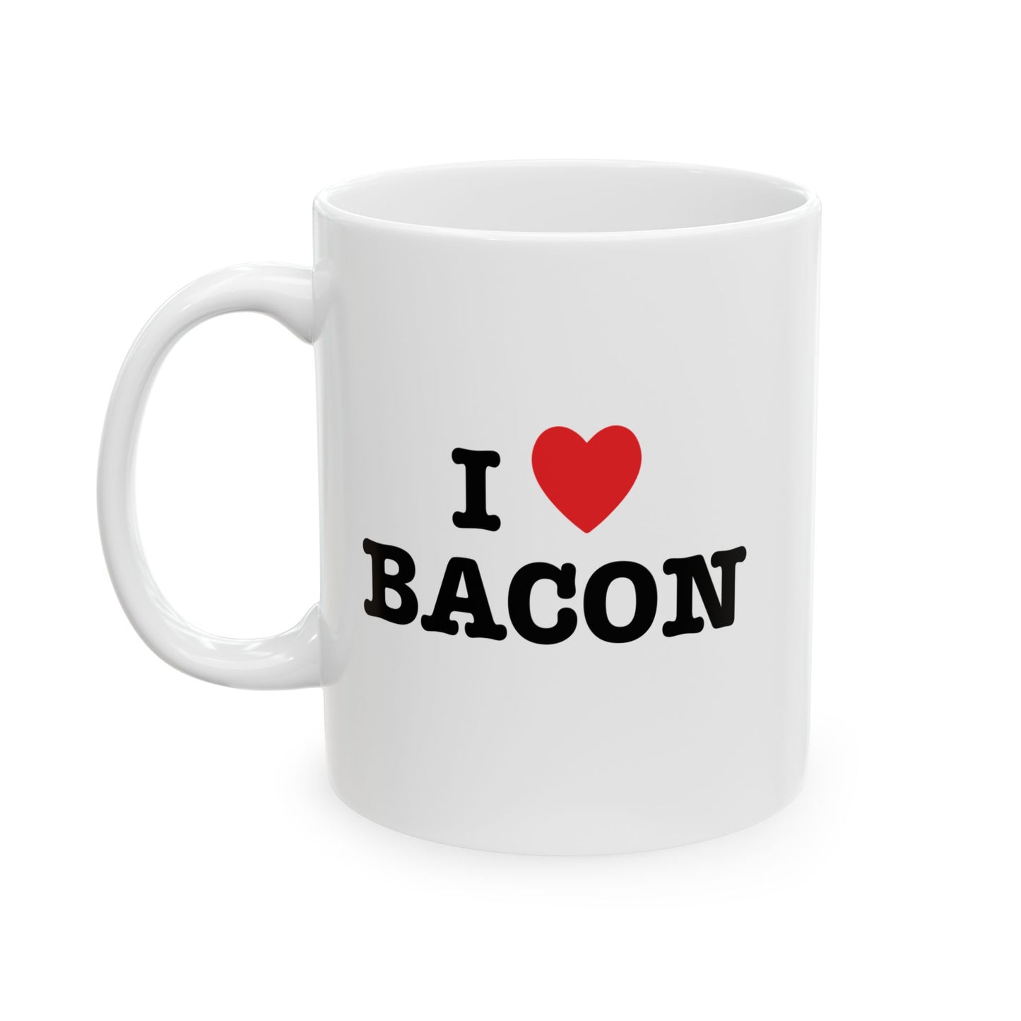 I LOVE BACON FUNNY SARCASTIC WHITE MUG