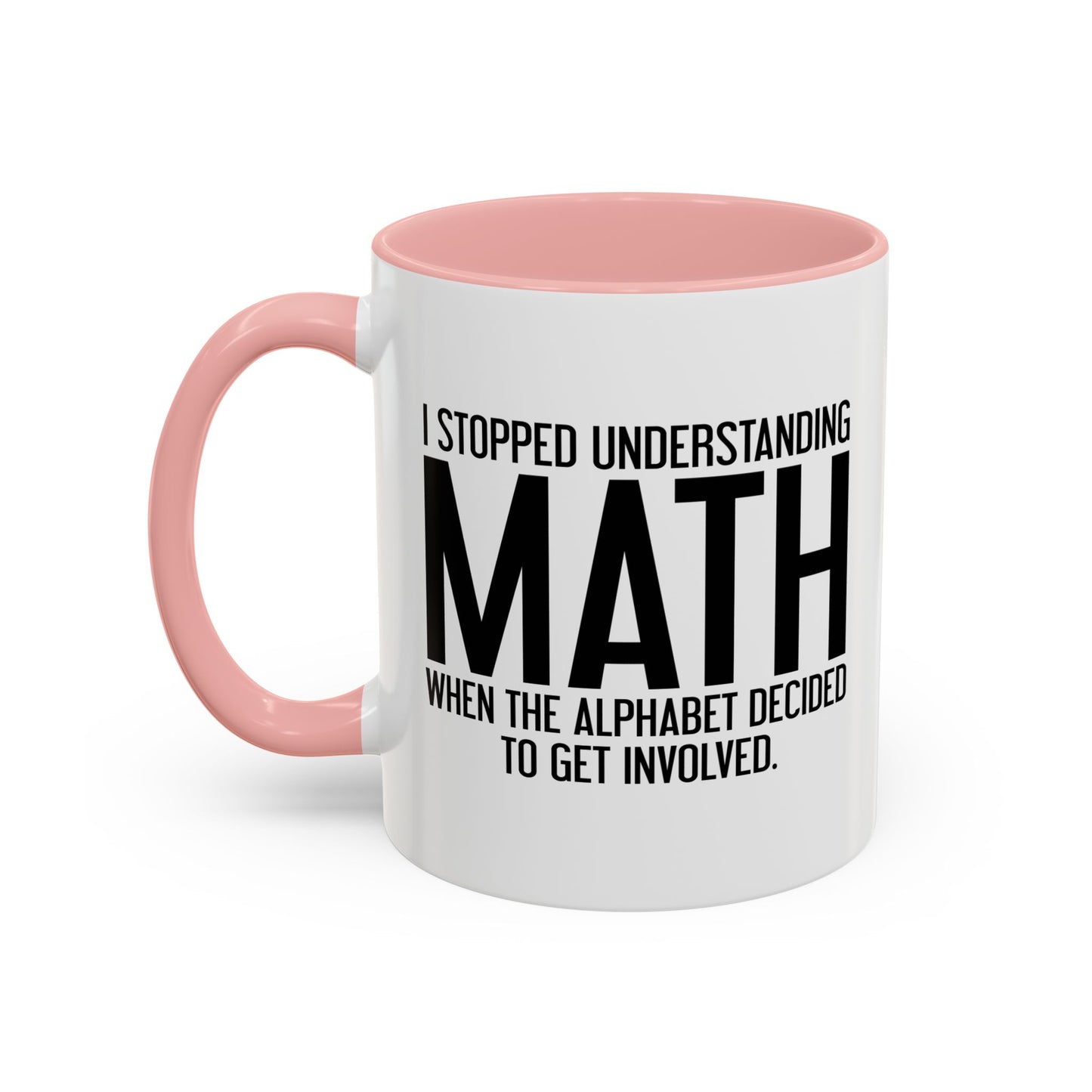 I STOPPED UNDERSTANDING MATH Accent BiColor Funny Sarcastic Mug