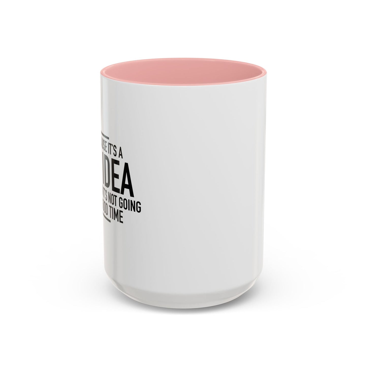 JUST BECAUSE IT'S A BAD IDEA Accent BiColor Funny Sarcastic Mug