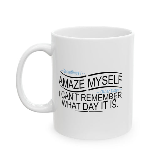 SOMETIMES I AMAZE MYSELF FUNNY SARCASTIC WHITE MUG