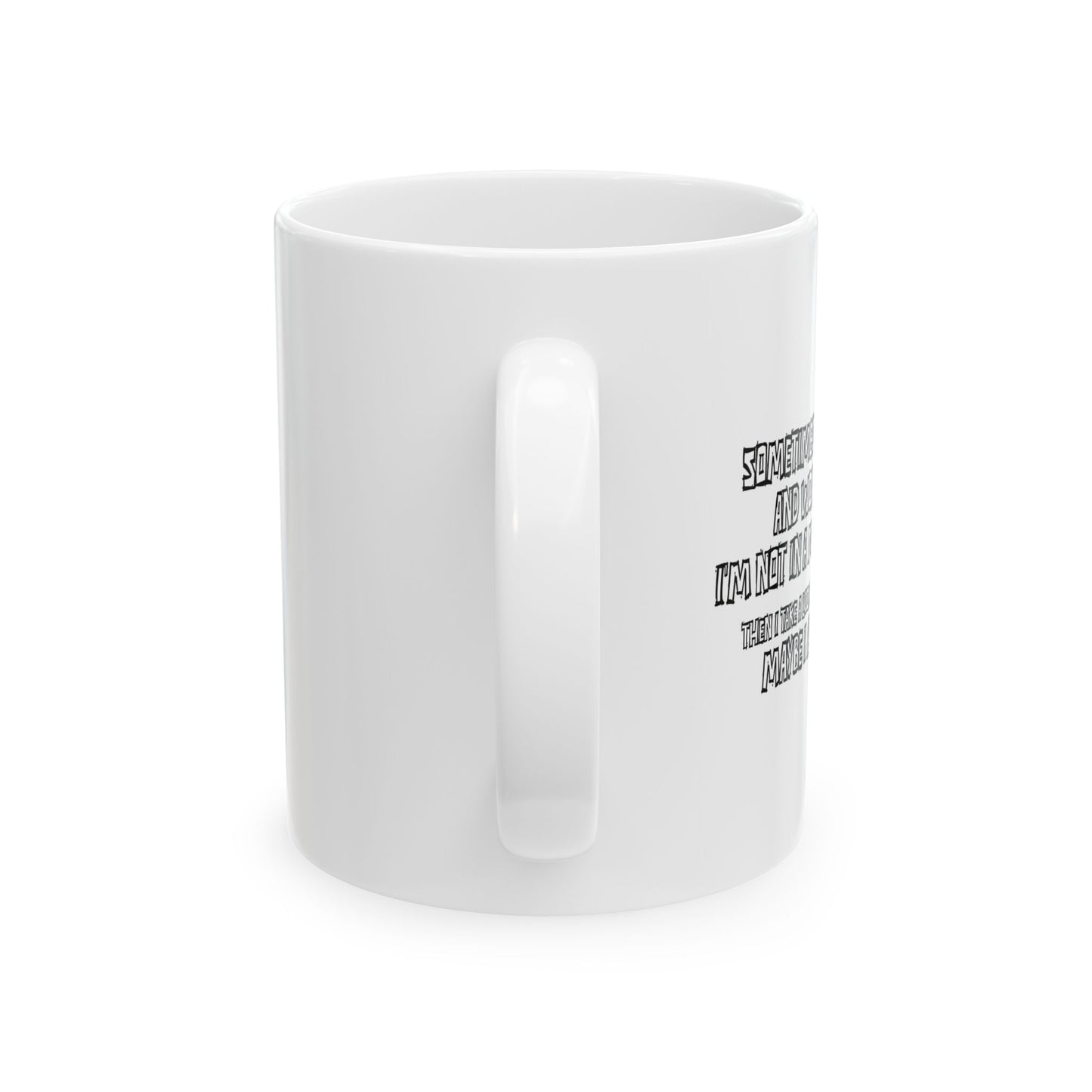 WHY I’M NOT IN A MENTAL ASYLUM FUNNY SARCASTIC MUG