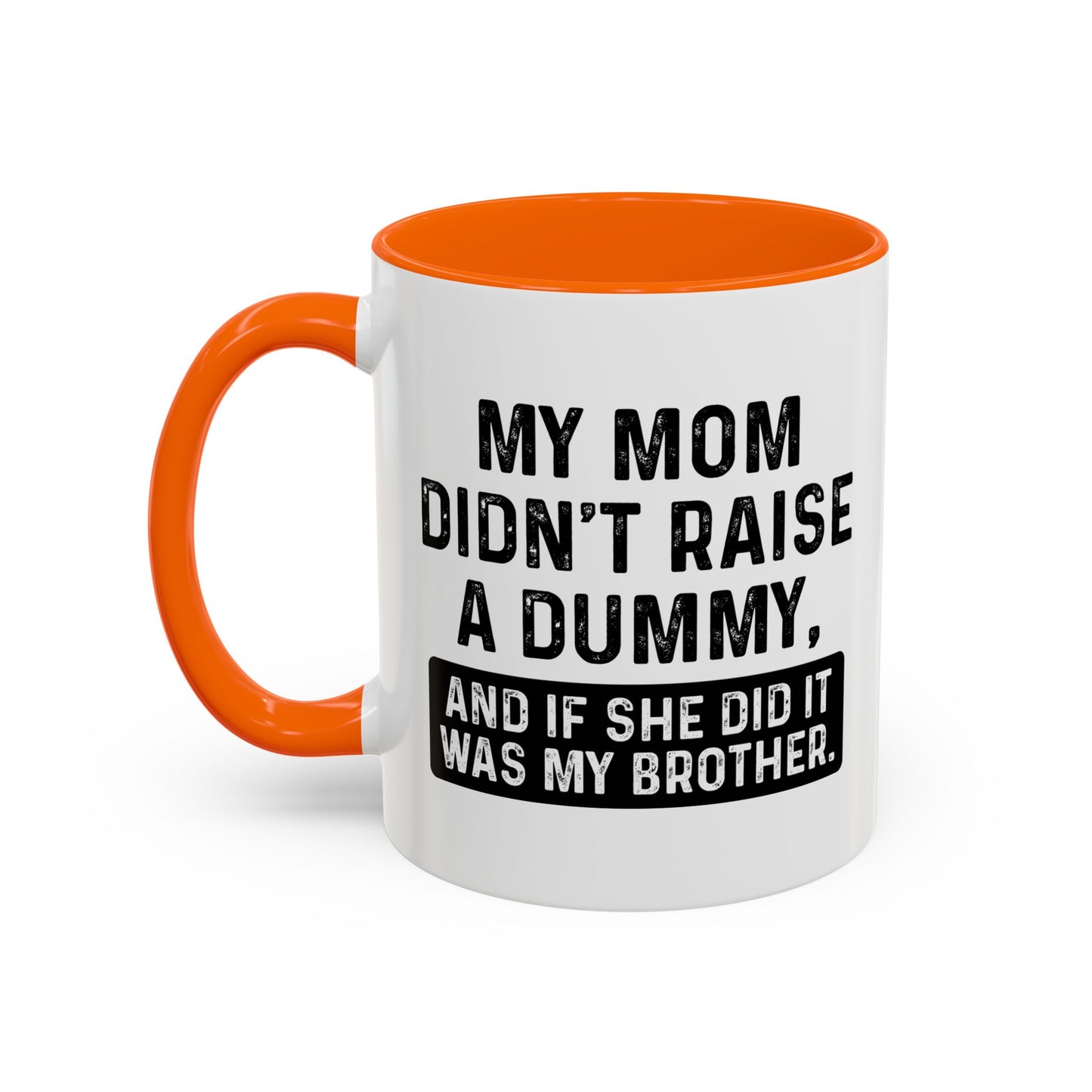 IF SHE DID IT WOULD BE MY BROTHER Accent BiColor Funny Sarcastic Mug