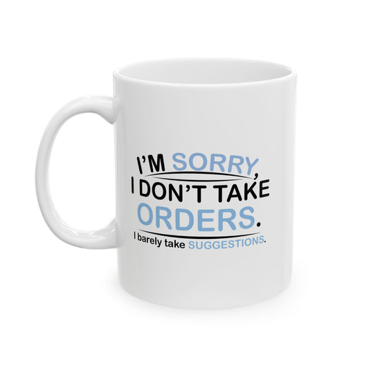 I DON'T TAKE ORDERS FUNNY SARCASTIC WHITE MUG