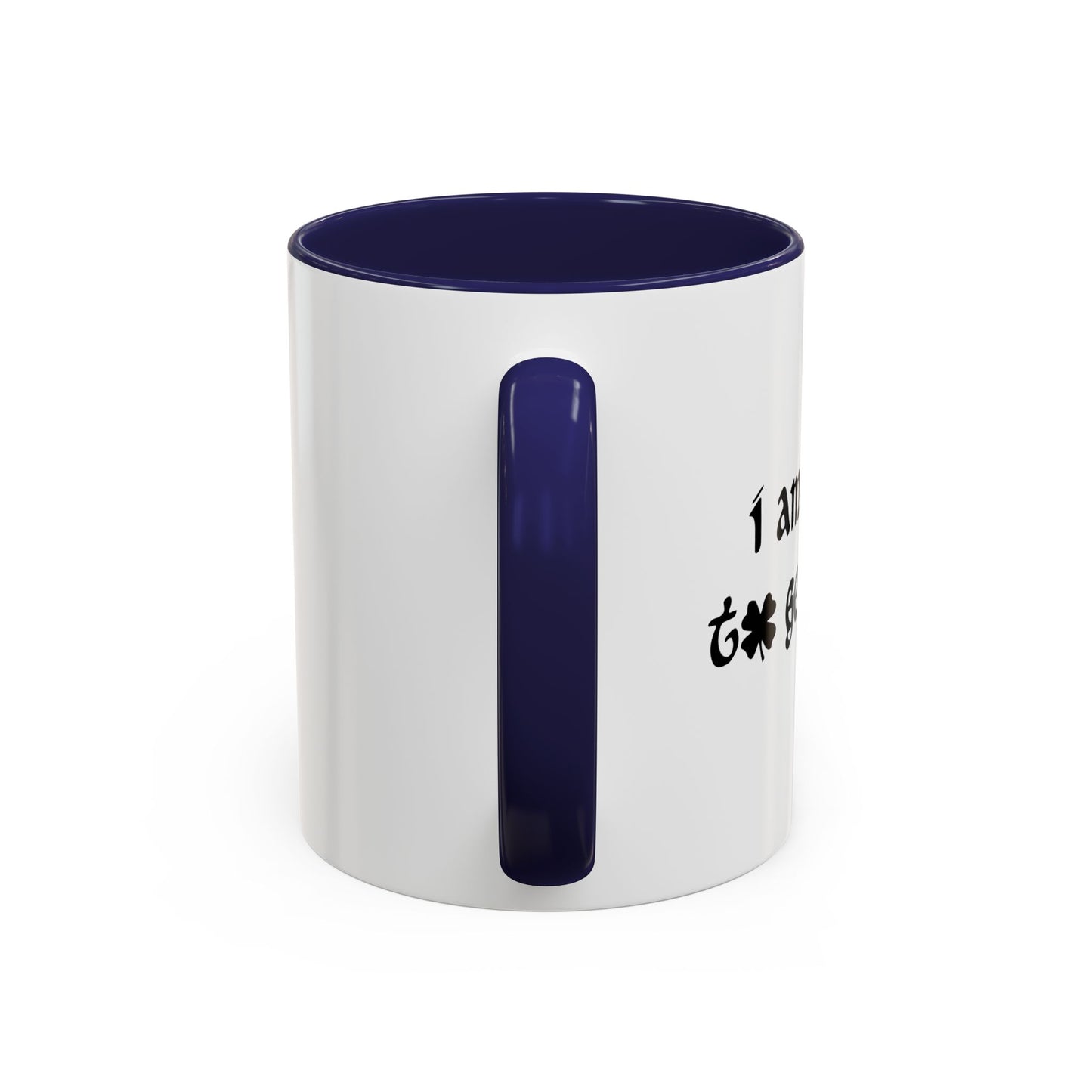 I AM HERE TO GET LUCKY Accent BiColor Funny Sarcastic Mug