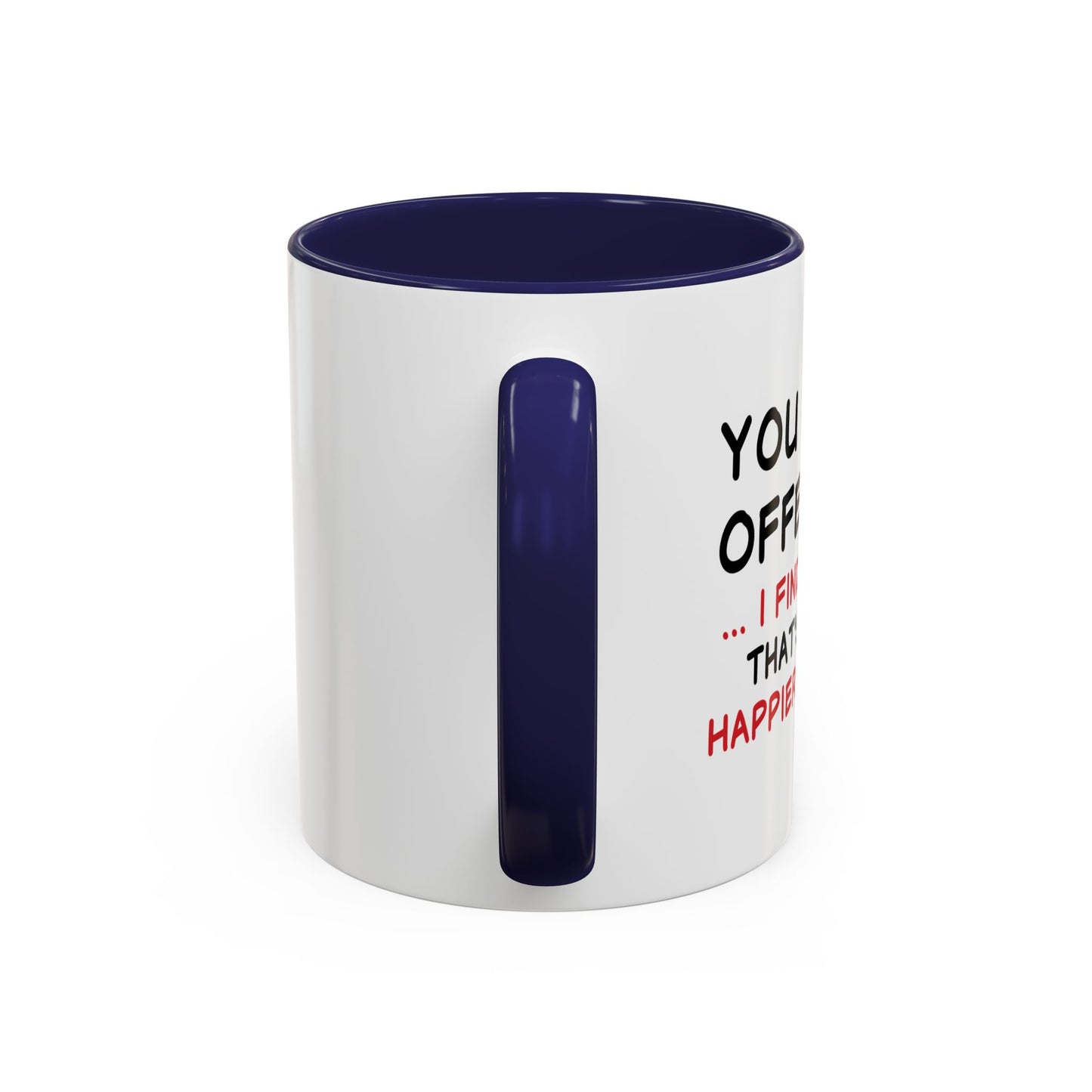 YOU FIND IT OFFENSIVE? Accent BiColor Funny Sarcastic Mug