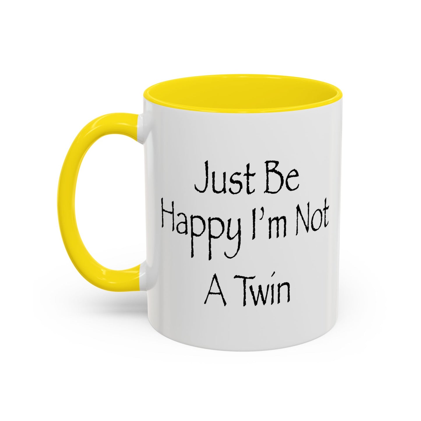 Just Be Happy I'm Not A Twin Accent BiColor Funny Sarcastic Mug