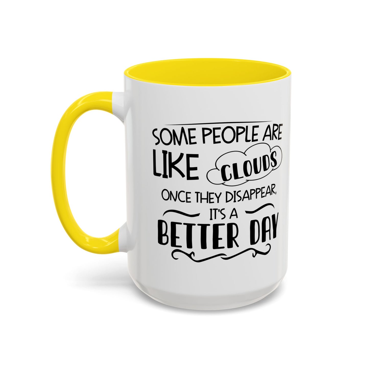 SOME PEOPLE ARE LIKE CLOUDS  Accent BiColor Funny Sarcastic Mug