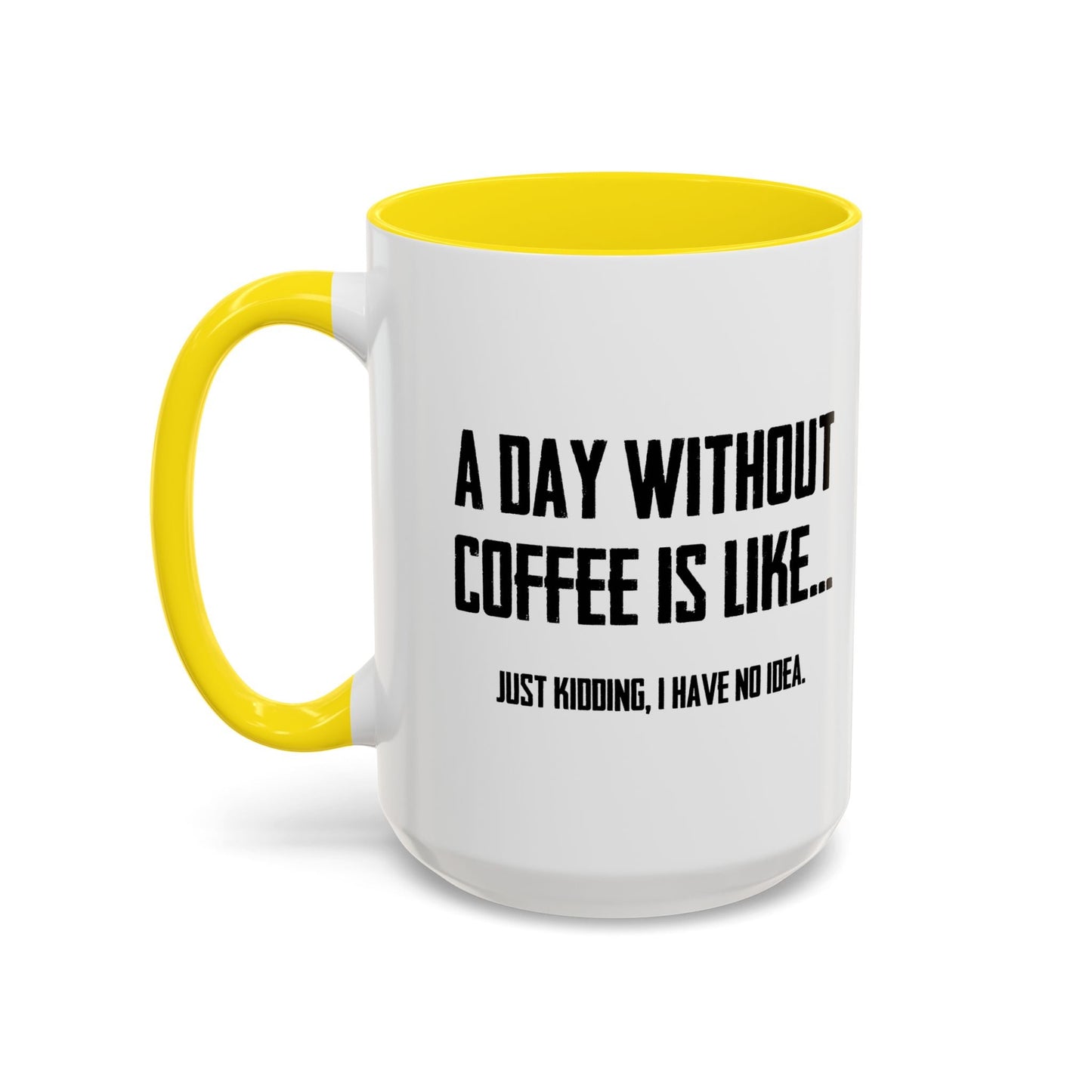 A DAY WITHOUT COFFEE Accent BiColor Funny Sarcastic Mug