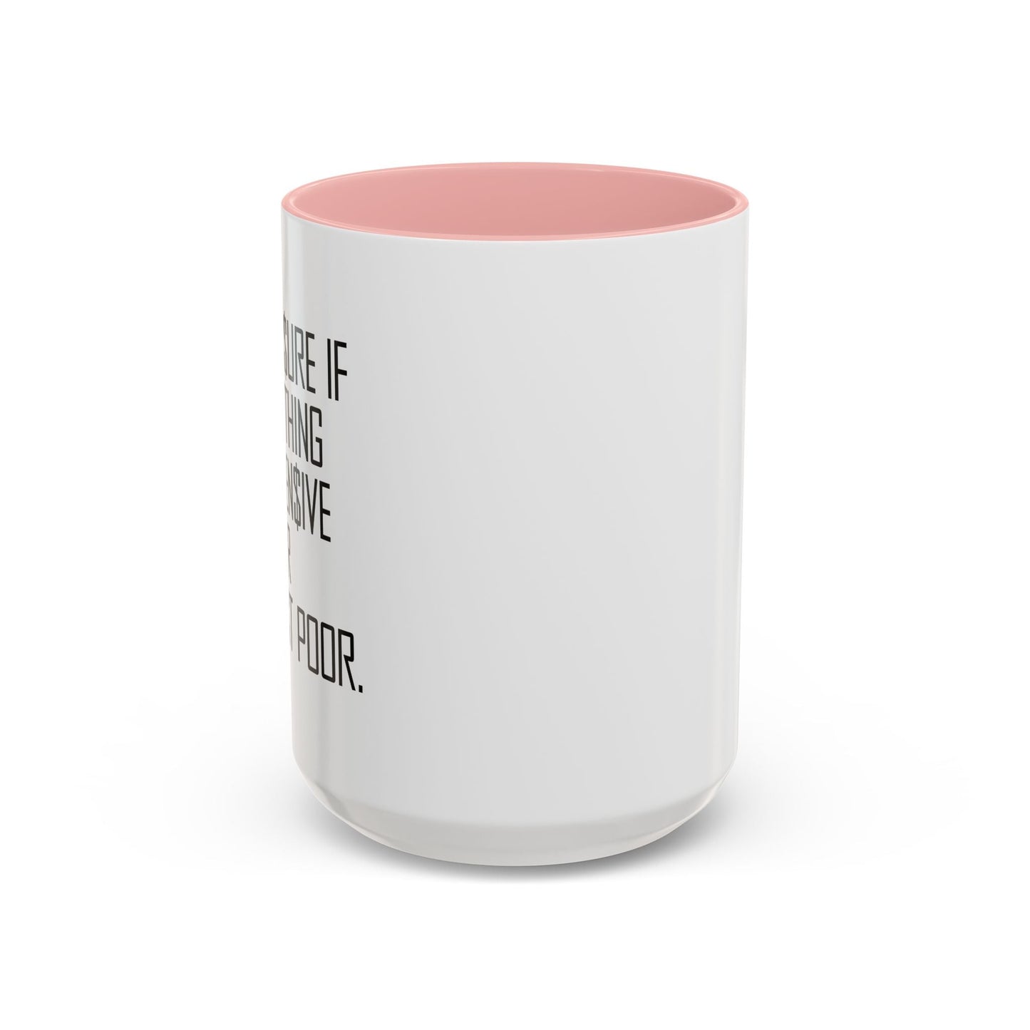 NOT SURE IF EVERYTHING IS EXPENSIVE OR AM I JUST POOR - Accent BiColor Funny Sarcastic Mug