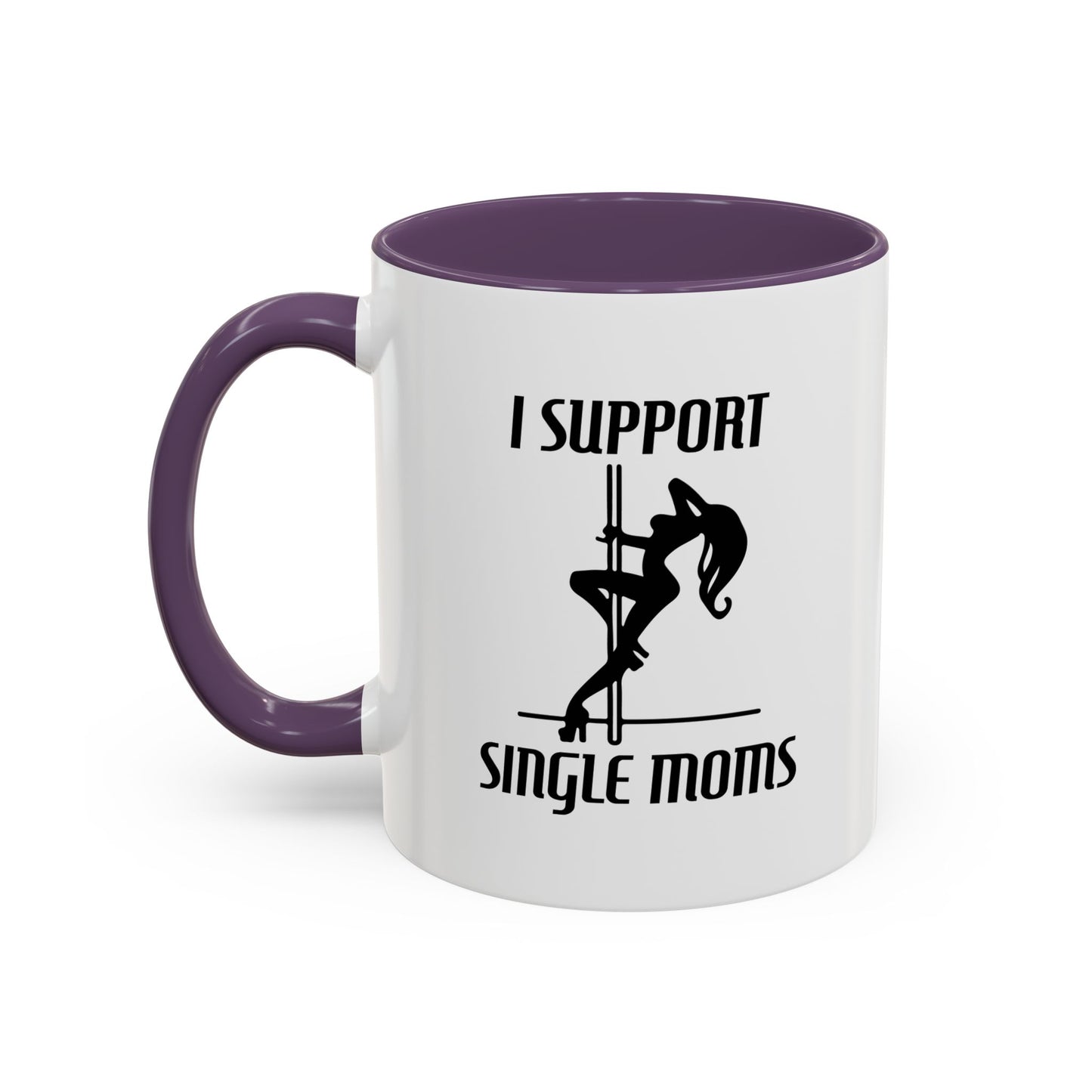 I SUPPORT SINGLE MOMS Accent BiColor Funny Sarcastic Mug