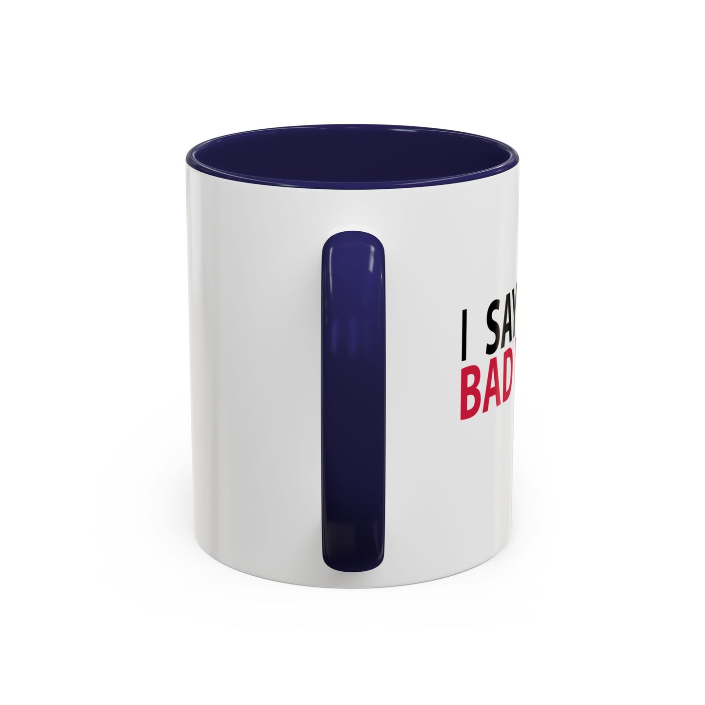 I SAY BAD WORDS ...A LOT Accent BiColor Funny Sarcastic Mug