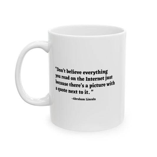 DON'T BELIEVE EVERYTHING YOU READ FUNNY SARCASTIC WHITE MUG