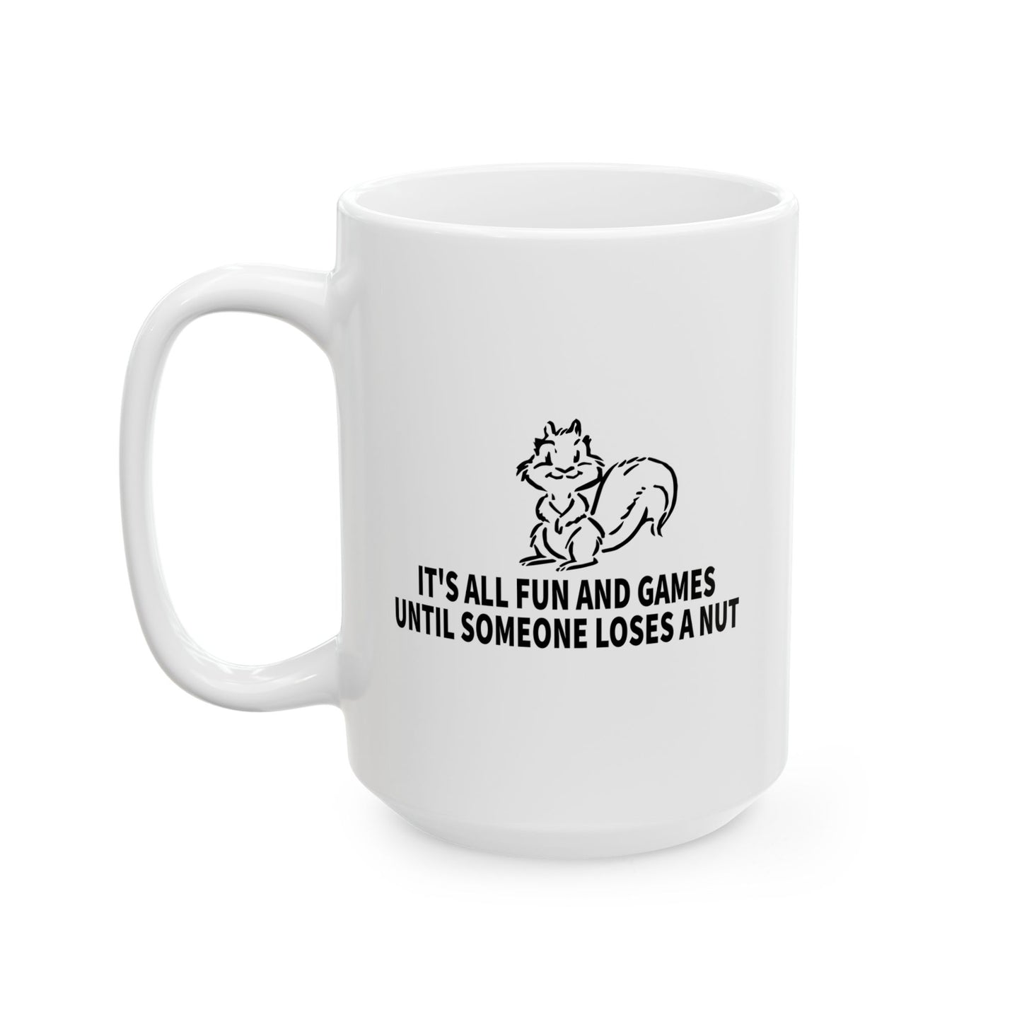 It's All Fun And Games Until Someone Loses A Nut Funny Sarcastic White Mug