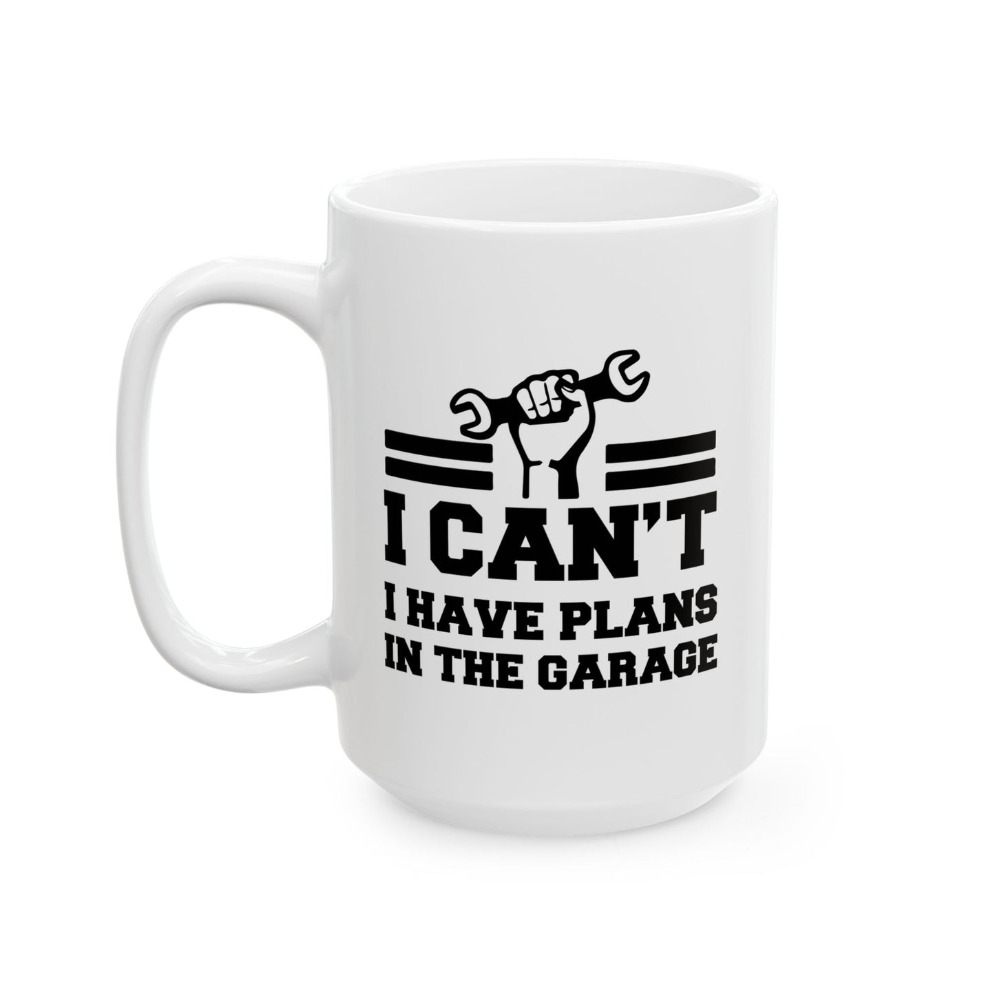 I CAN'T HAVE PLANS IN THE GARAGE FUNNY SARCASTIC WHITE MUG