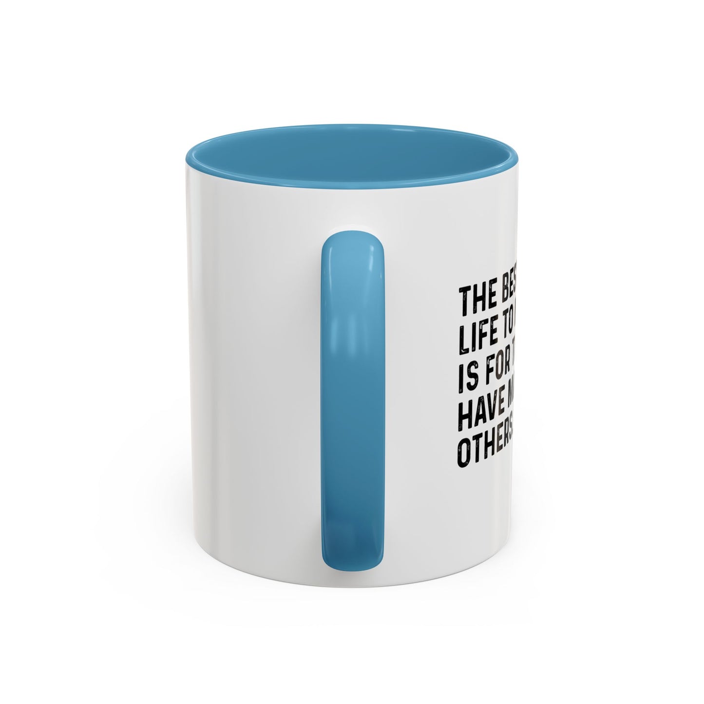 THE BEST WAY FOR A LIFE TO MATTER Accent BiColor Funny Sarcastic Mug