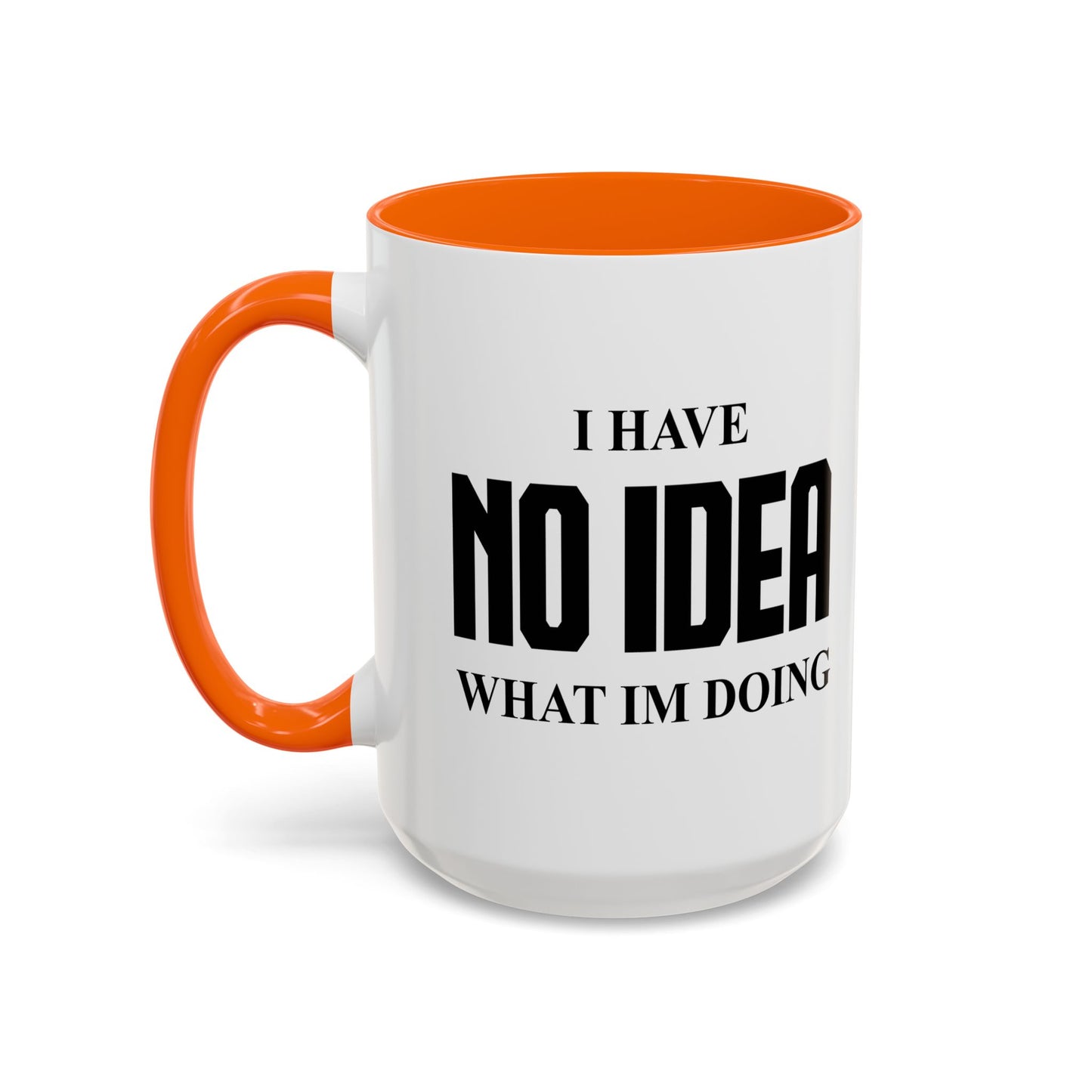 I HAVE NO IDEA WHAT IM DOING Accent BiColor Funny Sarcastic Mug