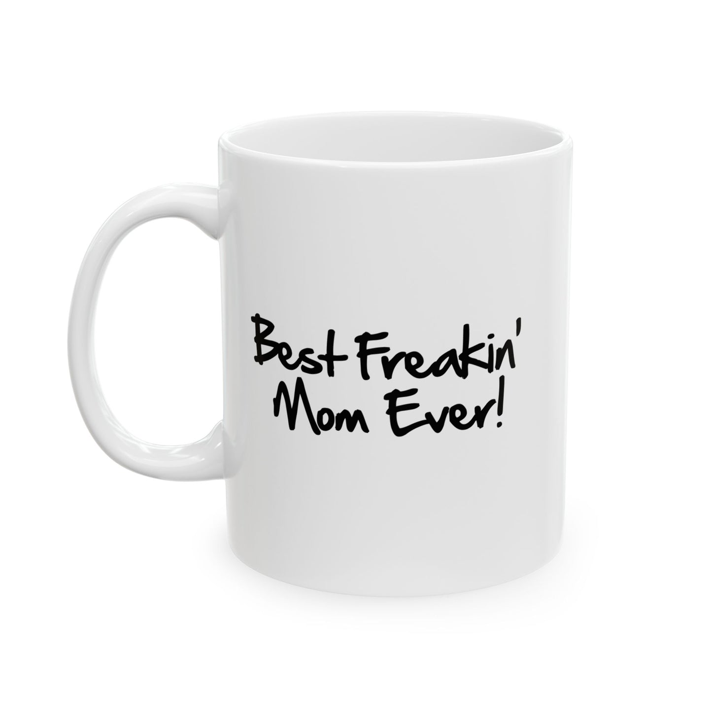 BEST FREAKIN' MOM EVER FUNNY SARCASTIC MUG