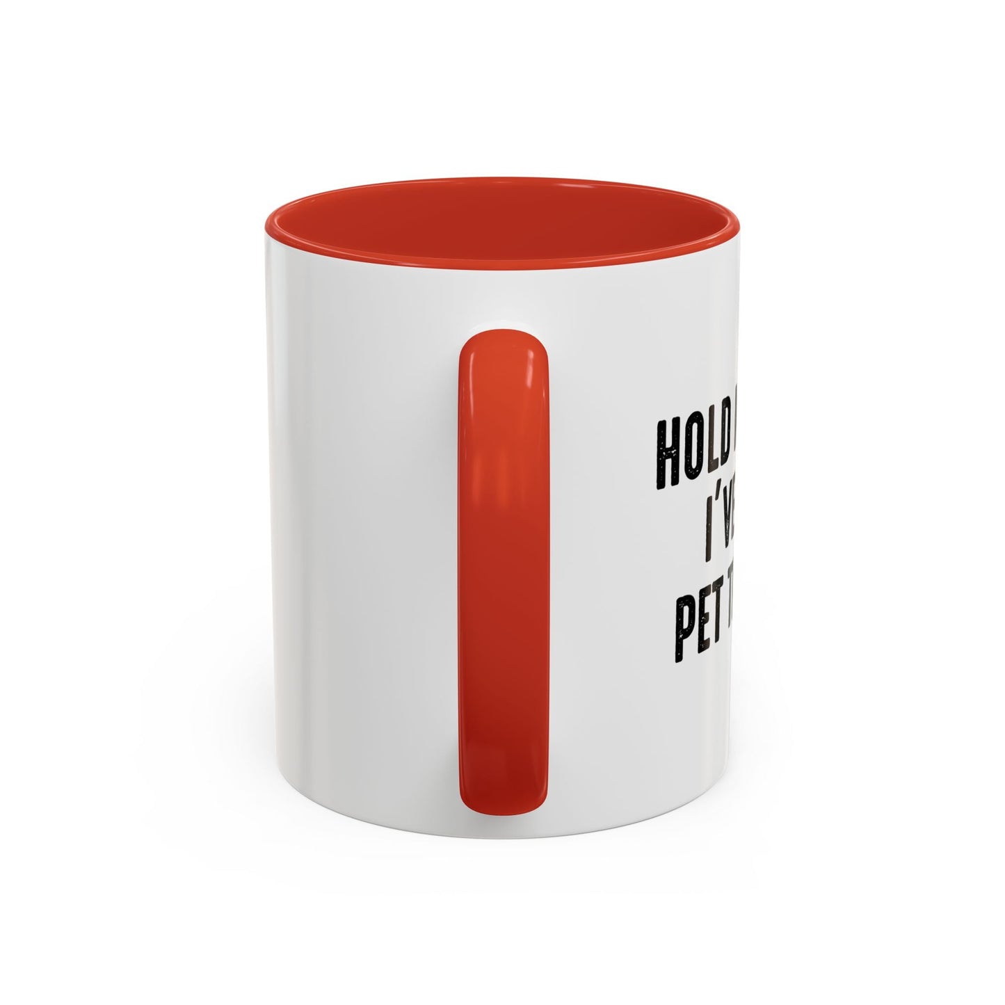 HOLD MY DRINK I'VE GOTTA PET THIS DOG Accent BiColor Funny Sarcastic Mug