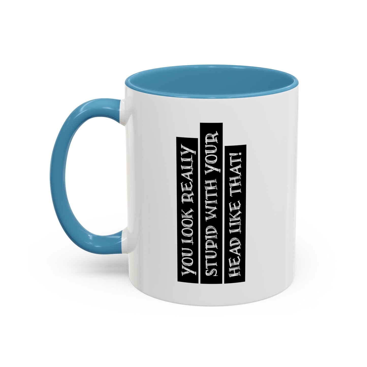 WITH YOUR HEAD LIKE THIS Accent BiColor Funny Sarcastic Mug