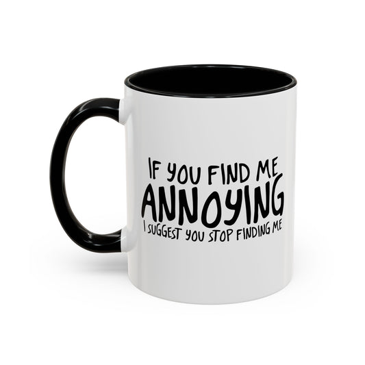 I SUGGEST YOU STOP FINDING ME Accent BiColor Funny Sarcastic Mug