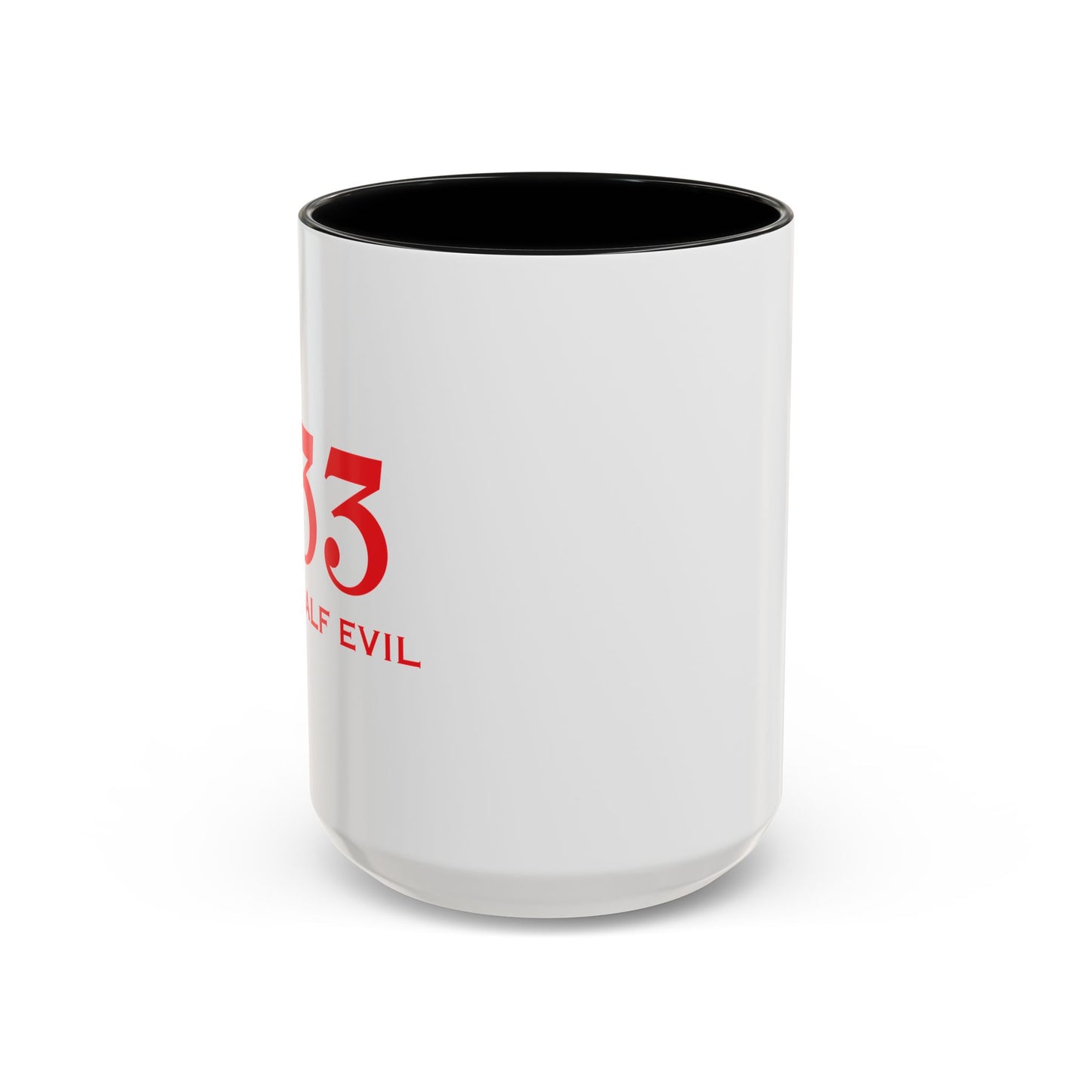 333 ONLY HALF EVIL Accent BiColor Funny Sarcastic Mug