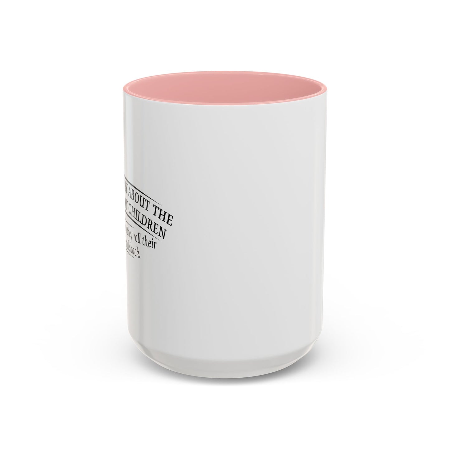 I WORRY ABOUT THE SAFTY OF MY CHILDREN Accent BiColor Funny Sarcastic Mug