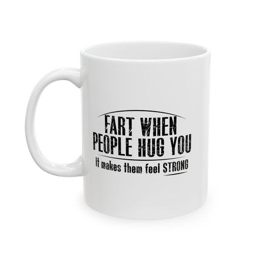 FART WHEN PEOPLE HUG YOU FUNNY SARCASTIC MUG