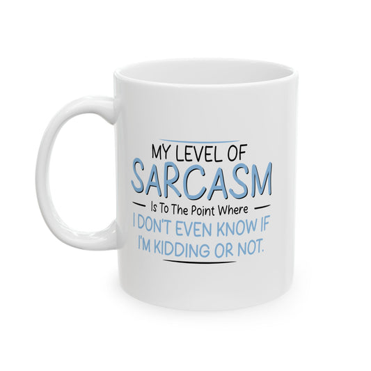 MY LEVEL OF SARCASM IS... FUNNY SARCASTIC WHITE MUG