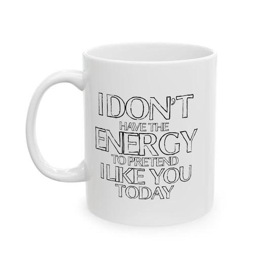 I DON'T HAVE THE ENERGY FUNNY SARCASTIC WHITE MUG